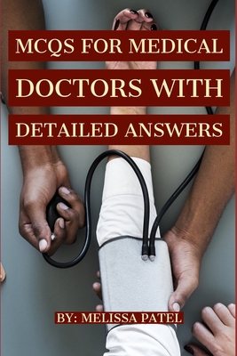 Clinical Medicine: MCQs FOR MEDICAL DOCTORS WITH DETAILED ANSWERS: A Collection of 300 MCQs and EMQs with Explanatory Answers, An Essential Q & A Study Guide