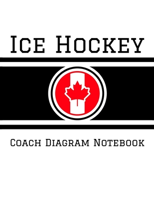 Ice Hockey Coach Diagram Notebook: 100 Full Page Ice Hockey Diagrams for Drawing Up Plays, Creating Drills, and Scouting