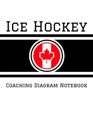 Ice Hockey Coaching Diagram Notebook: 100 Full Page Ice Hockey Diagrams for Drawing Up Plays, Creating Drills, and Scouting