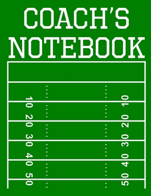 Coach's Notebook: 100 Page Football Coach Notebook with Field Diagrams for Drawing Up Plays, Creating Drills, and Scouting