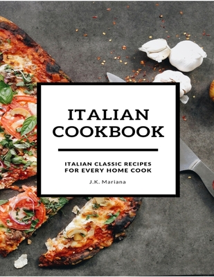 Italian Cookbook: Italian Classic Recipes for Every Home Cook