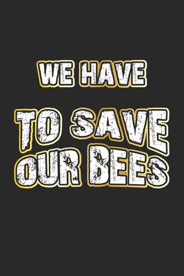 We Have To Save Our Bees: Monatsplaner, Termin-Kalender - Geschenk-Idee für Imker und Bienen Fans - A5 - 120 Seiten