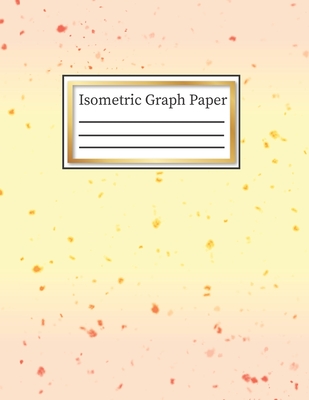 Isometric Graph Paper: 3-D Design .28 Grid Equilateral Triangle Notebook: 8.5 x 11, Pretty Yellow & Pink Ombre Confetti Watercolor