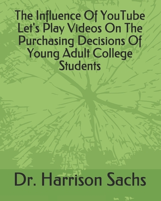 The Influence Of YouTube Let's Play Videos On The Purchasing Decisions Of Young Adult College Students
