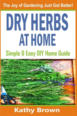 Dry Herbs At Home: Simple and Easy DIY Home Guide