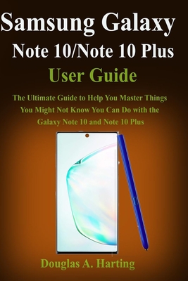 Samsung Galaxy Note 10/Note 10 Plus Guide: The Ultimate Guide to Help You Master Things You Might Not Know You Can Do with the Galaxy Note 10 and Note 10 Plus