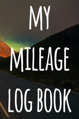 My Mileage Log Book: The perfect way to record your milage - ideal gift for anyone who drives!