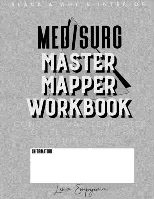 Med/Surg Master Mapper Workbook: BLACK & WHITE Concept Map Templates to Help You Master Nursing School