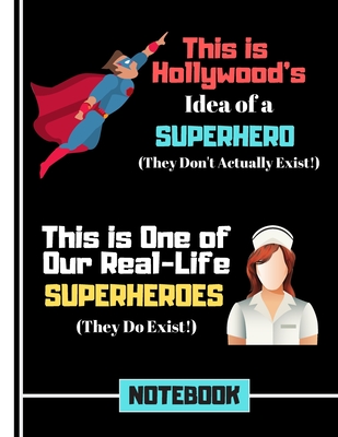 This Is Hollywood's Idea of a Superhero....(NOTEBOOK): Nursing Superhero Quote Novelty Gift - Nurse Notebook for Nurses, Carers, Women, Students