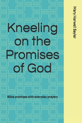 Kneeling on the Promises of God: : Bible promises with everyday prayers