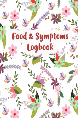 Food & Symptoms Logbook: Diary to Track Your Triggers and Symptoms: Discover Your Food Intolerances and Allergies.