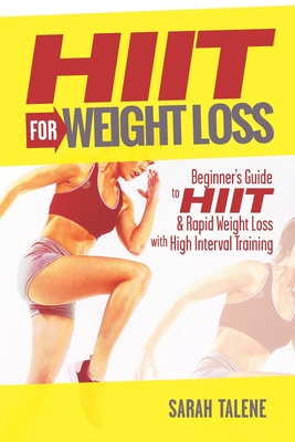 HIIT for Weight Loss: Beginner's Guide to HIIT & Rapid Weight Loss With High Interval Training