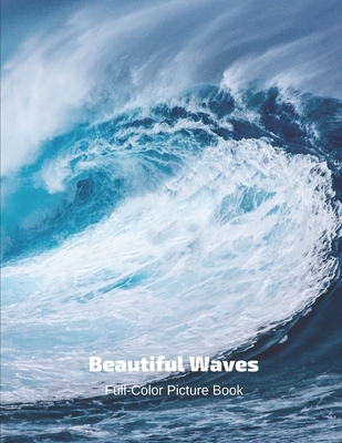 Beautiful Waves Full-Color Picture Book: Ocean Waves Picture Book for Children, Seniors and Alzheimer's Patients