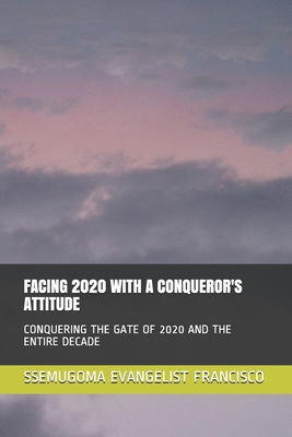 Facing 2020 with a Conqueror's Attitude: Conquering the Gate of 2020 and the Entire Decade