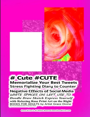 # Cute #CUTE Memorialize Your Best Tweets Stress Fighting Diary to Counter Negative Effects of Social Media WHITE SPACES ON LEFT USE TO Doodle Draw Sketch Express Yourself