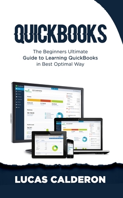 QuickBooks: The Beginners Ultimate Guide to Learning QuickBooks in Best Optimal Way