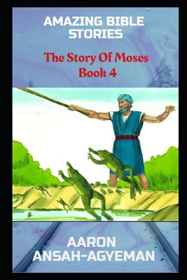 Amazing Bible Stories: The Story Of Moses Book 4