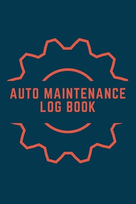 Auto Maintenance Log Book: Keep Track of Maintenance and Repairs for Cars, Trucks, Motorcycles and Other Vehicles with Parts List and Mileage Log (6 x 9 - 120 Pages)