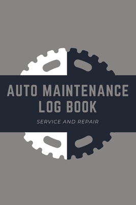 Auto Maintenance Log Book - Service And Repair: Keep Track of Maintenance and Repairs for Cars, Trucks, Motorcycles and Other Vehicles with Parts List and Mileage Log (6 x 9 - 120 Pages)