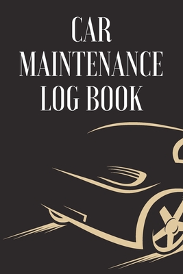 Car Maintenance Log Book: Keep Track of Maintenance and Repairs for Cars, Trucks, Motorcycles and Other Vehicles with Parts List and Mileage Log (6 x 9 - 120 Pages)