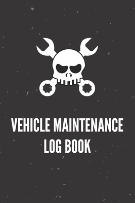 Vehicle Maintenance Log Book: Keep Track of Maintenance and Repairs for Cars, Trucks, Motorcycles and Other Vehicles with Parts List and Mileage Log (6 x 9 - 120 Pages)