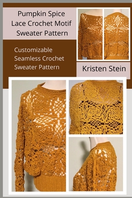 Pumpkin Spice Lace Crochet Motif Sweater Pattern: Customizable Seamless Crochet Sweater Pattern