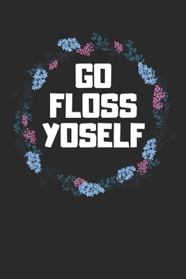 Go Floss Yoself: Funny Dental Hygiene Daily Diary