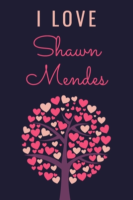 I Love Shawn Mendes: A College Ruled Notebook for People Who Love Shawn Mendes - A Great Gift for Shawn Fans (6 x 9 - 120 Pages)