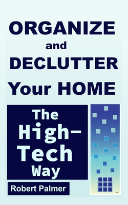 Organize and Declutter Your Home the High-Tech Way