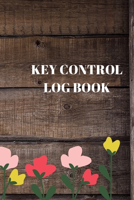 Key Control Log Book: Key Tracker System, Key Log Sign Out Sheet, Key Inventory Sheet, Key Register Log Book