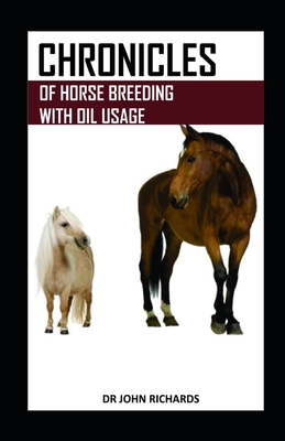 Chronicles of Horse Breeding with Oil Usage: A landmark breeding resource for new and seasoned horse owners alike