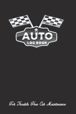 Auto Log Book: If you value keeping your vehicle running well and holding it's value, this is the book for you
