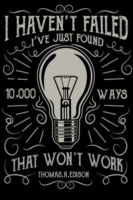 I Haven't Failed I've Just Found 10000 Ways That Won't Work: Motivational, Hope and Inspiration Notebooks Hand Writing 6x9 100 noBleed