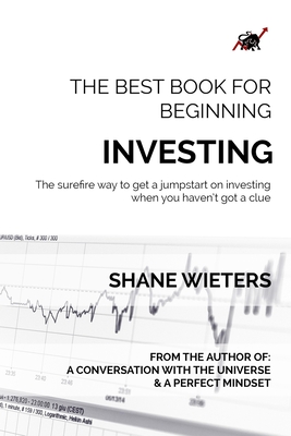 The Best Book For Beginning Investing: The Surefire Way To Get A Jumpstart On Investing When You Haven't Got A Clue