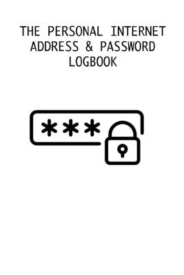 The Personal Internet Address & Password Logbook: Protect Usernames and Passwords