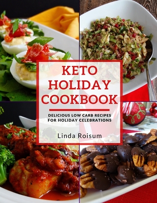Keto Holiday Cookbook: Delicious Low Carb Recipes for Holiday Celebrations