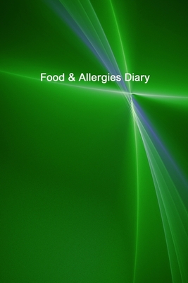 Food & Allergies Diary: Diary to Track Your Triggers and Symptoms: Discover Your Food Intolerances and Allergies.