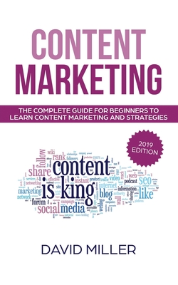 Content Marketing: The Complete Guide For Beginners To Learn Content Marketing And Strategies