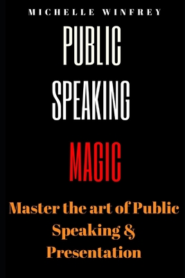 Public Speaking Magic: Mastering the Art of Speaking and Presenting