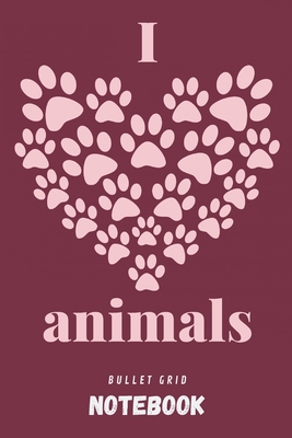 I love animals - Bullet grid notebook: Gift accessory for vets, veterinarians, vet receptionist, Veterinarian Medicine Students and animal lovers - 130 pages - A5