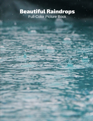 Beautiful Raindrops Full-Color Picture Book: Raindrops Photography Book for Children, Seniors and Alzheimer's Patients