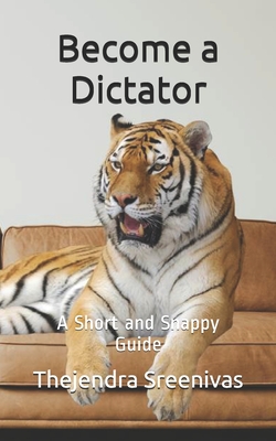 Become a Dictator: A Short and Snappy Guide