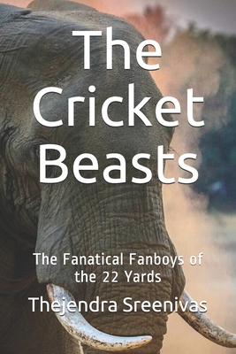 The Cricket Beasts: The Fanatical Fanboys of the 22 Yards
