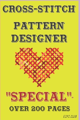 Cross-Stitch Pattern Designer: SPECIAL Over 200 Pages