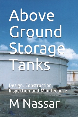 Above Ground Storage Tanks: Design, Construction, Inspection and Maintenance