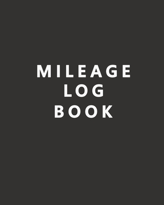 Mileage Log Book: Mileage Tracker for Taxes - Daily Tracking Odometer Booklet, Mileage log for work, Mileage Tracker for Business and Personal - Simple Black Cover Design