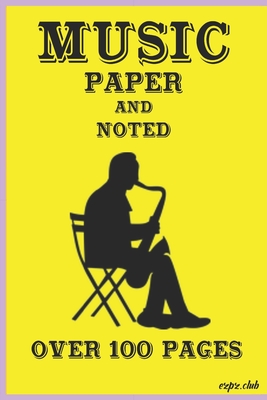 MUSIC PAPER and NOTED: Over 100 Pages