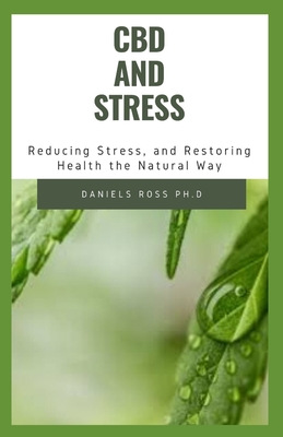 CBD and Stress: Everything You Need to Know on Using CBD Oil to Relieve Stress and Managing Your Health