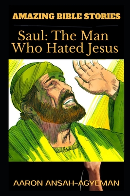 Amazing Bible Stories: Saul: The Man Who Hated Jesus