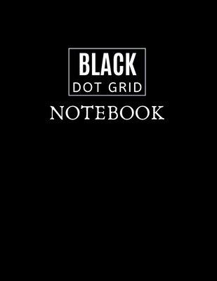 Black Dot Grid Notebook: Black Dot Grid Notebook - 8.5 X 11 size - Dot Grid Notebook With Black Pages and White Dots